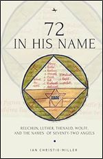 72 in His Name: Reuchlin, Luther, Thenaud, Wolff and the Names of Seventy-Two Angels