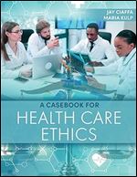 A Casebook for Health Care Ethics
