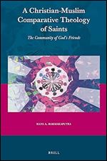 A Christian-Muslim Comparative Theology of Saints The Community of God s Friends (Currents of Encounter, 67)