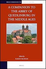 A Companion to the Abbey of Quedlinburg in the Middle Ages (Brill's Companions to European History, 29)