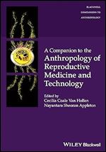 A Companion to the Anthropology of Reproductive Medicine and Technology (Wiley Blackwell Companions to Anthropology)