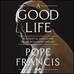 A Good Life: 15 Essential Habits for Living with Hope and Joy [Audiobook]