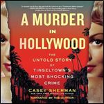 A Murder in Hollywood The Untold Story of Tinseltown's Most Shocking Crime [Audiobook]
