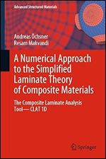 A Numerical Approach to the Simplified Laminate Theory of Composite Materials: The Composite Laminate Analysis Tool CLAT 1D (Advanced Structured Materials, 202)