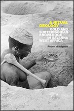 A Ritual Geology: Gold and Subterranean Knowledge in Savanna West Africa