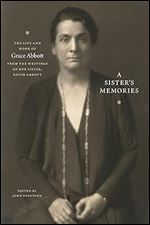 A Sister's Memories: The Life and Work of Grace Abbott from the Writings of Her Sister, Edith Abbott