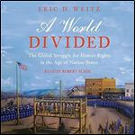 A World Divided The Global Struggle for Human Rights in the Age of NationStates [Audiobook]