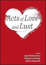Acts of Love and Lust: Sexuality in Australia from 1945-2010