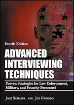Advanced Interviewing Techniques: Proven Strategies for Law Enforcement, Military, and Security Personnel Ed 4