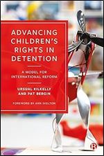 Advancing Children s Rights in Detention: A Model for International Reform