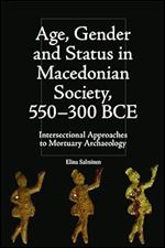 Age, Gender and Status in Macedonian Society, 550-300 BCE: Intersectional Approaches to Mortuary Archaeology (Intersectionality in Classical Antiquity)