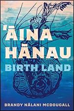Aina Hanau / Birth Land (Volume 92) (Sun Tracks)