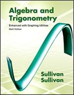 Algebra and Trigonometry Enhanced with Graphing Utilities (6th Edition)