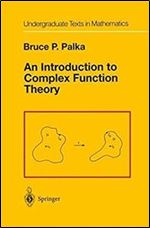 An Introduction to Complex Function Theory Series: Undergraduate Texts in Mathematics