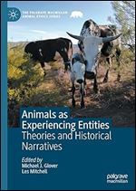 Animals as Experiencing Entities: Theories and Historical Narratives (The Palgrave Macmillan Animal Ethics Series)