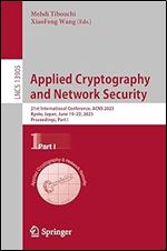 Applied Cryptography and Network Security: 21st International Conference, ACNS 2023, Kyoto, Japan, June 19 22, 2023, Proceedings, Part I (Lecture Notes in Computer Science, 13905)