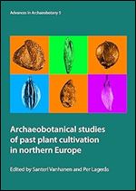 Archaeobotanical studies of past plant cultivation in northern Europe (Advances in Archaeobotany)