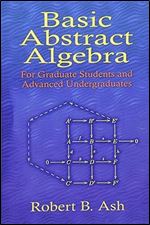 Basic Abstract Algebra: For Graduate Students and Advanced Undergraduates (Dover Books on Mathematics)
