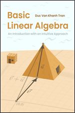 Basic Linear Algebra: An Introduction with an Intuitive Approach