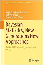 Bayesian Statistics, New Generations New Approaches: BAYSM 2022, Montr al, Canada, June 22 23 (Springer Proceedings in Mathematics & Statistics, 435)