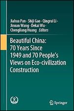 Beautiful China: 70 Years Since 1949 and 70 People s Views on Eco-civilization Construction