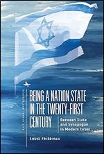 Being a Nation State in the Twenty-First Century: Between State and Synagogue in Modern Israel (Judaism and Jewish Life)