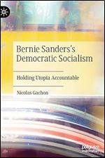 Bernie Sanders s Democratic Socialism: Holding Utopia Accountable