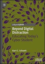 Beyond Digital Distraction: Educating Today's Cyber Student (Digital Education and Learning)