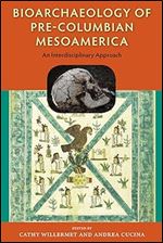 Bioarchaeology of Pre-Columbian Mesoamerica: An Interdisciplinary Approach (Bioarchaeological Interpretations of the Human Past: Local, Regional, and Global Perspectives)
