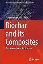 Biochar and its Composites: Fundamentals and Applications (Materials Horizons: From Nature to Nanomaterials)