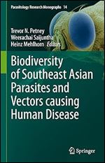 Biodiversity of Southeast Asian Parasites and Vectors causing Human Disease (Parasitology Research Monographs, 14)