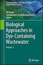 Biological Approaches in Dye-Containing Wastewater: Volume 2 (Sustainable Textiles: Production, Processing, Manufacturing & Chemistry)