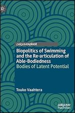 Biopolitics of Swimming and the Re-articulation of Able-Bodiedness: Bodies of Latent Potential