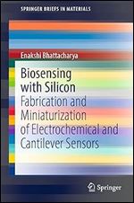 Biosensing with Silicon: Fabrication and Miniaturization of Electrochemical and Cantilever Sensors (SpringerBriefs in Materials)