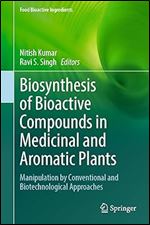 Biosynthesis of Bioactive Compounds in Medicinal and Aromatic Plants: Manipulation by Conventional and Biotechnological Approaches (Food Bioactive Ingredients)
