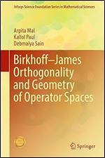 Birkhoff James Orthogonality and Geometry of Operator Spaces (Infosys Science Foundation Series)