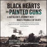 Black Hearts and Painted Guns A Battalion's Journey into Iraq's Triangle of Death [Audiobook]