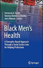 Black Men s Health: A Strengths-Based Approach Through a Social Justice Lens for Helping Professions