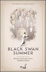 Black Swan Summer: The improbable story of Western Australia s first Sheffield Shield