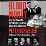 Blood Money Why the Powerful Turn a Blind Eye While China Kills Americans [Audiobook]