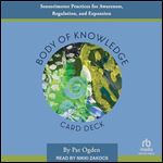 Body of Knowledge Card Deck: Sensorimotor Practices for Awareness, Regulation, and Expansion [Audiobook]