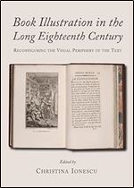 Book Illustration in the Long Eighteenth Century: Reconfiguring the Visual Periphery of the Text