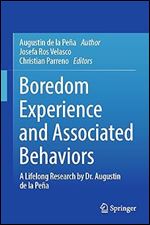 Boredom Experience and Associated Behaviors: A Lifelong Research by Dr. Augustin de la Pe a