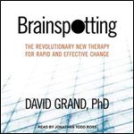 Brainspotting The Revolutionary New Therapy for Rapid and Effective Change [Audiobook]