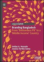 Branding Bangladesh: From Bottomless Pit to a Middle Income Country