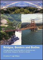 Bridges, Borders and Bodies: Transgressive Transculturality in Contemporary South Asian Diasporic Women's Novels