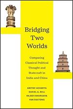 Bridging Two Worlds: Comparing Classical Political Thought and Statecraft in India and China (Great Transformations) (Volume 4)