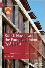 British Novels and the European Union: DysEUtopia (St Antony's Series)