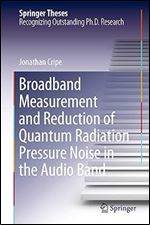 Broadband Measurement and Reduction of Quantum Radiation Pressure Noise in the Audio Band (Springer Theses)