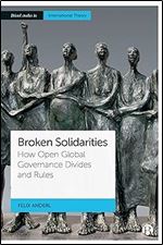 Broken Solidarities: How Open Global Governance Divides and Rules (Bristol Studies in International Theory)